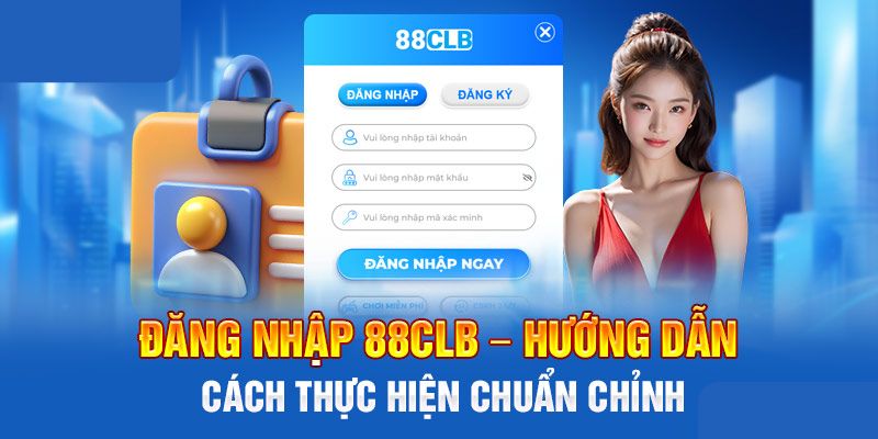 Quy trình đăng nhập 88clb từ A - Z cho tân binh